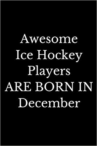 indir Awesome Ice Hockey Players Are Born In December: Birthday Gift For Ice Hockey Lovers. Ice Hockey lover Notebook for boys and girls - funny Ice Hockey lined Notebook for man, women and Kids.