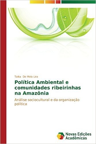 Politica Ambiental E Comunidades Ribeirinhas Na Amazonia baixar