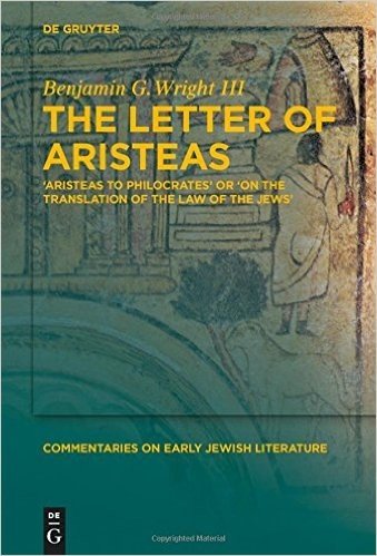 The Letter of Aristeas: 'Aristeas to Philocrates' or 'on the Translation of the Law of the Jews'