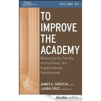 To Improve the Academy: Resources for Faculty, Instructional, and Organizational Development: Volume 31 (JB - Anker) [Kindle-editie]