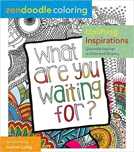 Zendoodle Coloring: Uplifting Inspirations: Quotable Sayings to Color and Display