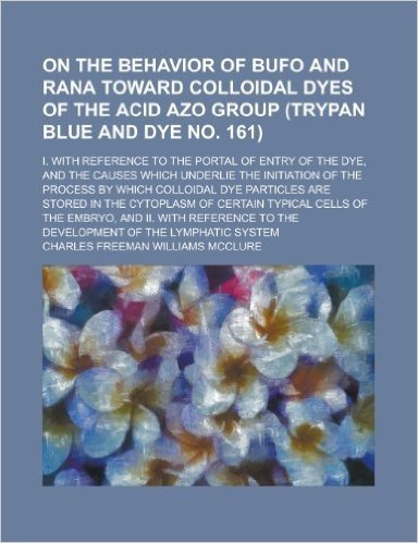 On the Behavior of Bufo and Rana Toward Colloidal Dyes of the Acid Azo Group (Trypan Blue and Dye No. 161); I. with Reference to the Portal of Entry o