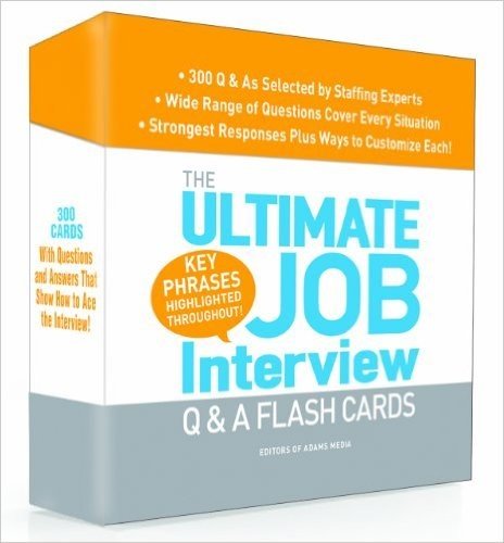 The Ultimate Job Interview Q & A Flash Cards: 300 Q&A as Selected by Staffing Experts--Wide Range of Questions Cover Every Situation--Strongest Respon