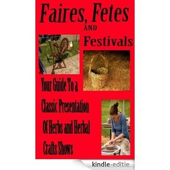 Faires, Fetes and Festivals Your guide to a classic presentation of herbs and herbal craft shows (English Edition) [Kindle-editie]