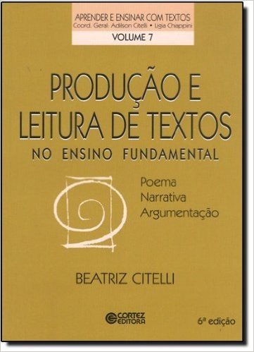 Produção e Leitura de Textos no Ensino Fundamental. Poema, Narrativa, Argumentação