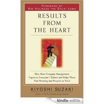 Results from the Heart: How to Instill Commitment from Your Employees By Helping Them to Fully Develop Their Talents (English Edition) [Kindle-editie]