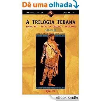 A Trilogia Tebana: Édipo Rei, Édipo em Colono, Antígona (Tragédia Grega *) [eBook Kindle]