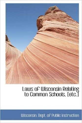 Laws of Wisconsin Relating to Common Schools, [Etc.]