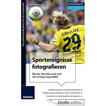 Foto Praxis Sportereignisse fotografieren [Kindle-editie]