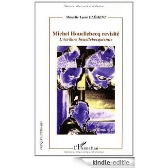 Michel Houellebecq revisité : L'écriture houellebecquienne (Critiques littéraires) [Kindle-editie]