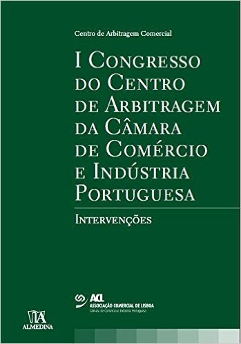 I Congresso Do Centro De Arbitragem Da Camara De Comercio E Industria Portuguesa