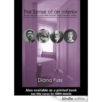 The Sense of an Interior: Four Rooms and the Writers that Shaped Them [Kindle-editie]