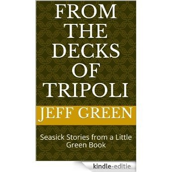 From the Decks of Tripoli: Seasick Stories from a Little Green Book (English Edition) [Kindle-editie]