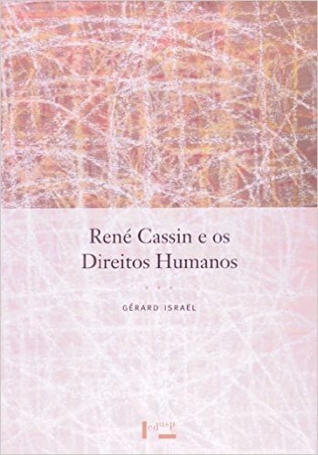 René Cassin E Os Direitos Humanos. Uma Biografia