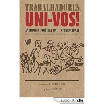 Trabalhadores, uni-vos!: Antologia política da I Internacional [eBook Kindle]