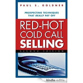 Red-Hot Cold Call Selling: Prospecting Techniques That Really Pay Off [Kindle-editie]