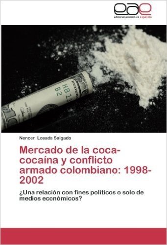 Mercado de La Coca-Cocaina y Conflicto Armado Colombiano: 1998-2002