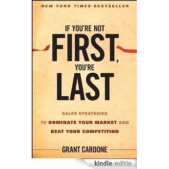 If You're Not First, You're Last: Sales Strategies to Dominate Your Market and Beat Your Competition [Kindle-editie]