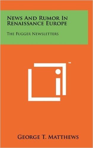 News and Rumor in Renaissance Europe: The Fugger Newsletters