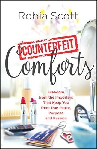 Counterfeit Comforts: Freedom from the Imposters That Keep You from True Peace, Purpose and Passion