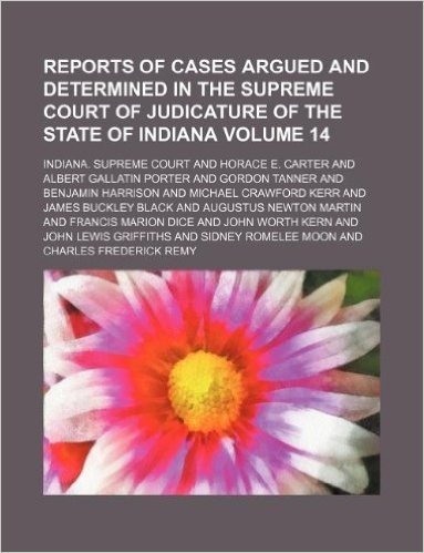 Reports of Cases Argued and Determined in the Supreme Court of Judicature of the State of Indiana Volume 14