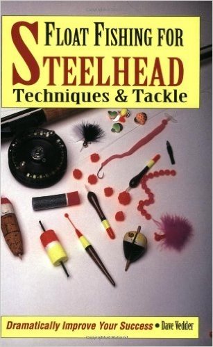 Float Fishing for Steelhead: Techniques and Tackle