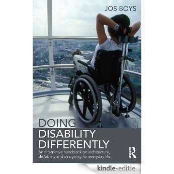 Doing Disability Differently: An alternative handbook on architecture, dis/ability and designing for everyday life [Kindle-editie]