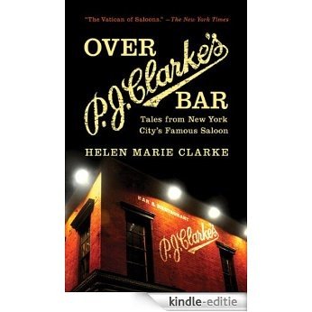 Over P. J. Clarke's Bar: Tales from New York City's Famous Saloon [Kindle-editie]