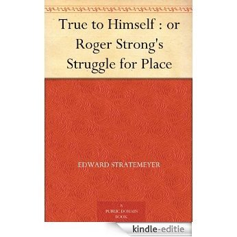 True to Himself : or Roger Strong's Struggle for Place (English Edition) [Kindle-editie]