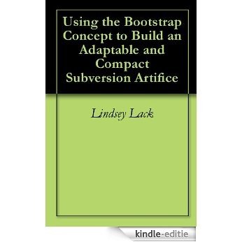 Using the Bootstrap Concept to Build an Adaptable and Compact Subversion Artifice (English Edition) [Kindle-editie]
