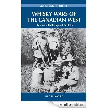 Whisky Wars of the Canadian West (Amazing Stories) [Kindle-editie]