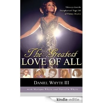 The Greatest Love of All: Takeaways from the Triumphant and Tragic Life of Whitney Houston (English Edition) [Kindle-editie]