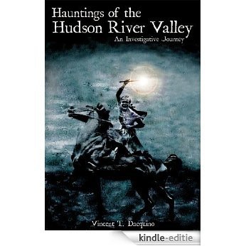 Hauntings of the Hudson River Valley: An Investigative Journey (Haunted America) (English Edition) [Kindle-editie]