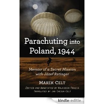 Parachuting into Poland, 1944: Memoir of a Secret Mission with Jozef Retinger [Kindle-editie]
