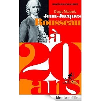 Jean-Jacques Rousseau à 20 ans (A 20 ans) [Kindle-editie]