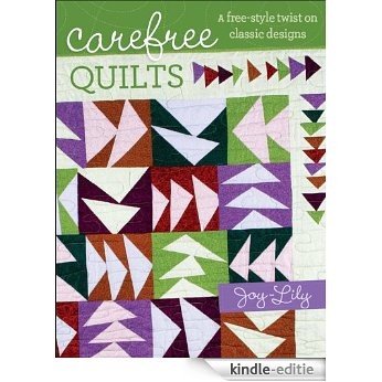 Carefree Quilts: A Free-Style Twist on Classic Designs [Kindle-editie]