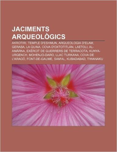 Jaciments Arqueologics: Akrotiri, Temple D'Eshmun, Arqueologia D'Elam, Gerasa, La Quina, Cova D'Oxtotitlan, Laetoli, Al-Am RNA