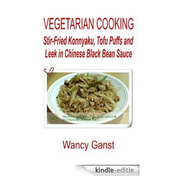 Vegetarian Cooking: Stir-Fried Konnyaku, Tofu Puffs and Leek in Chinese Black Bean Sauce (Vegetarian Cooking - Konnyaku Book 22) (English Edition) [Kindle-editie]