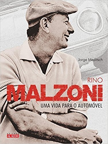 Rino Malzoni. Uma Vida Para o Automóvel