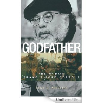 Godfather: The Intimate Francis Ford Coppola [Kindle-editie]