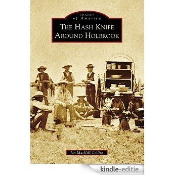 Hash Knife Around Holbrook, The (Images of America) (English Edition) [Kindle-editie]