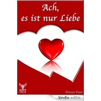 Ach, es ist nur Liebe - Liebesgedichte (German Edition) [Kindle-editie]