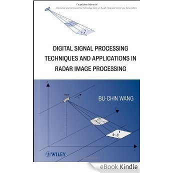 Digital Signal Processing Techniques and Applications in Radar Image Processing (Information and Communication Technology Series,) [eBook Kindle]