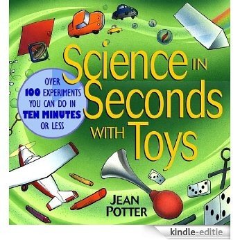 Science in Seconds with Toys: Over 100 Experiments You Can Do in Ten Minutes or Less [Kindle-editie]