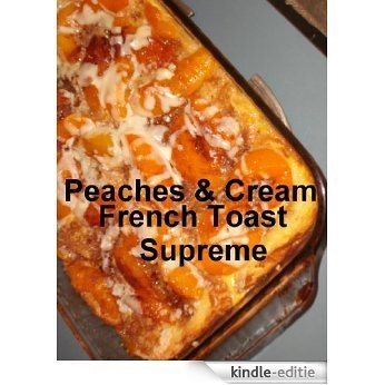 Peaches & Cream French Toast Supreme (Recipe Singles) (English Edition) [Kindle-editie]