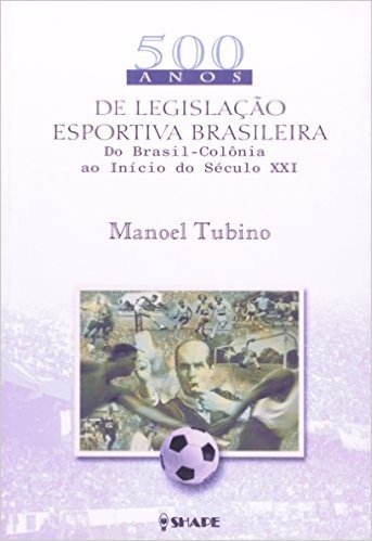 500 Anos De Legislação Desportiva Brasileira