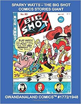 indir Sparky Watts- The Big Shot Comics Stories Giant: Gwandanaland Comics #1772/1948 --- The Boody Rogers Classic - The Complete Big Shot Run in one Gant Book!