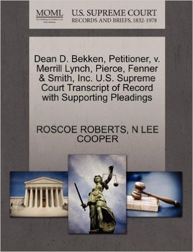 Dean D. Bekken, Petitioner, V. Merrill Lynch, Pierce, Fenner & Smith, Inc. U.S. Supreme Court Transcript of Record with Supporting Pleadings