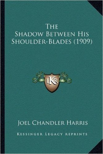 The Shadow Between His Shoulder-Blades (1909) the Shadow Between His Shoulder-Blades (1909)