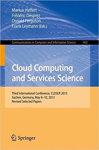 Cloud Computing and Services Science: Third International Conference, Closer 2013, Aachen, Germany, May 8-10, 2013, Revised Selected Papers